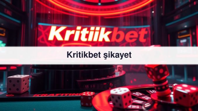 Kritikbet şikayet